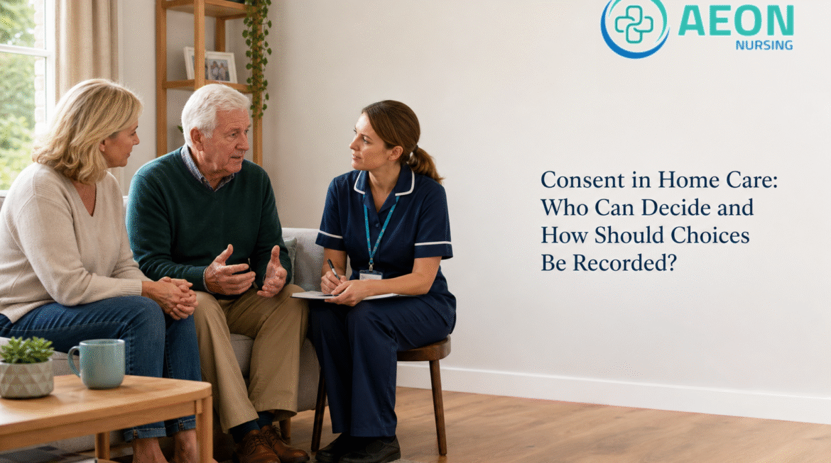 Consent in Home Care: Who Can Decide and How Should Choices Be Recorded?