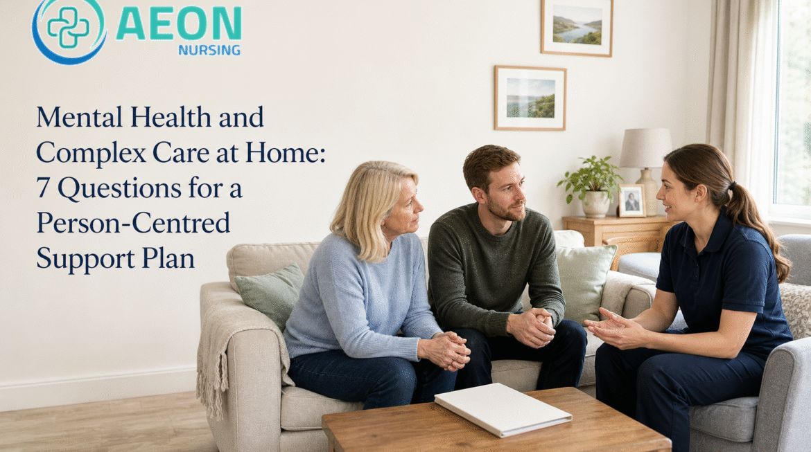 Mental Health and Complex Care at Home: 7 Questions for a Person-Centred Support Plan